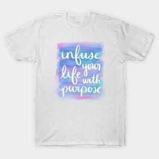 Infuse Your Life with Purpose T-Shirt